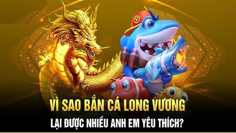 Bắn cá Long Vương tỷ lệ thưởng đầy cạnh tranh 