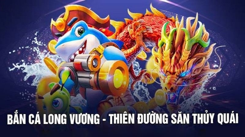 Giới thiệu về game bắn cá Long Vương đầy hấp dẫn 