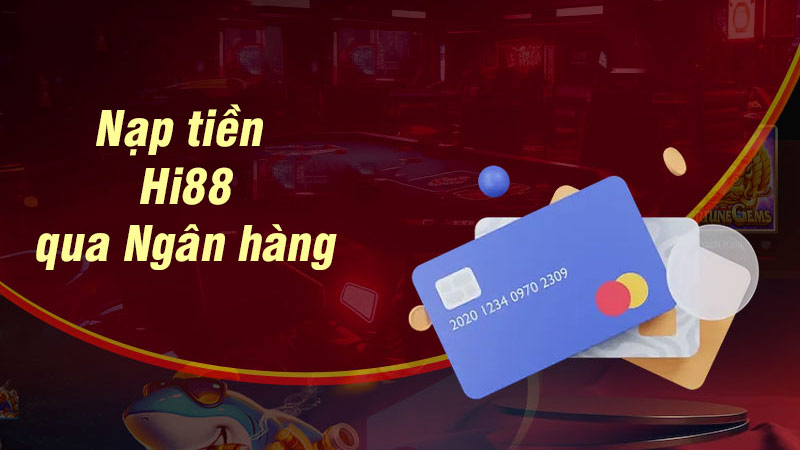 Nạp tiền vào nhà cái Hi88 bằng hình thức chuyển khoản ngân hàng